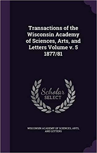 okumak Transactions of the Wisconsin Academy of Sciences, Arts, and Letters Volume v. 5 1877/81