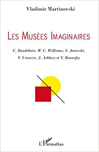 okumak Les Musées Imaginaires: C. Baudelaire, W.C. Williams, S. Janevski, V. Urosevic, J. Ashbery et Y. Bonnefoy