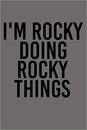 okumak I M ROCKY DOING ROCKY THINGS Name Funny Birthday Gift Idea: Notebook Planner - 6x9 inch Daily Planner Journal, To Do List Notebook, Daily Organizer, 114 Pages