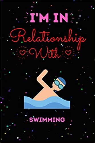 okumak I’m In Relationship With Swimming Journal Notebook: Cute Swimming Journal Notebook For Kids, Men ,Women ,Friends, Who Loves Swimming .Gifts for Birthday, Thanksgiving day, Holiday and Swimming lovers.