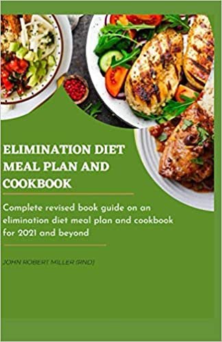 okumak ELIMINATION DIET MEAL PLAN AND COOKBOOK: Complete revised book guide on an elimination diet meal plan and cookbook for 2021 and beyond