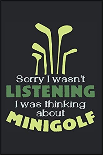 okumak Sorry I Wasn&#39;t Listening - I Was Thinking About Minigolf: Daily Planner Journal Calendar Time Schedule, 6x9 inches, Minigolf Joke Pun Golfing Mini Golf