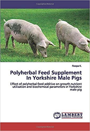 okumak Polyherbal Feed Supplement In Yorkshire Male Pigs: Effect of polyherbal feed additive on growth nutrient utilisation and biochemical parameters in Yorkshire male pig