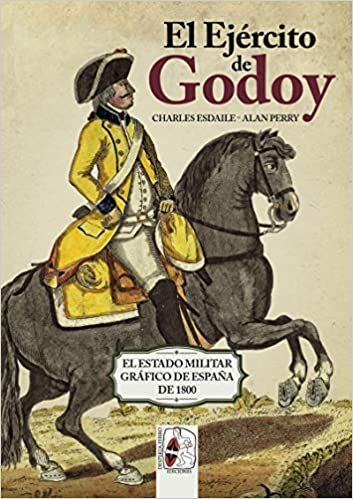 okumak El Ejército de Godoy: El Estado Militar Gráfico de España de 1800 (Ilustrados, Band 11)