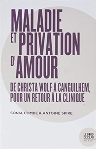okumak Maladie ou Privation d&#39;Amour: De Christa Wolf a Canguilhem, Pour Un...