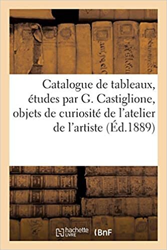 okumak Catalogue de tableaux et études par G. Castiglione, objets de curiosité de l&#39;atelier de l&#39;artiste