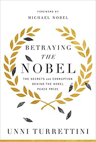 okumak Betraying the Nobel: The Secrets and Corruption Behind the Nobel Peace Prize