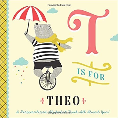 okumak T is for Theo: A Personalized Alphabet Book All About You! (Personalized Children&#39;s Book)