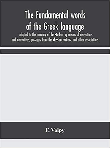 okumak The fundamental words of the Greek language, adapted to the memory of the student by means of derivations and derivatives, passages from the classical writers, and other associations