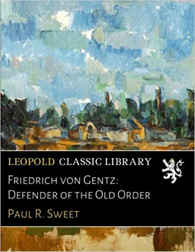 okumak Friedrich von Gentz: Defender of the Old Order