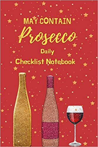 okumak May Contain Prosecco: Daily Checklist Notebook To Write In ,To Do List , Top Priorities , Important , For Daily and Weekly , Perfect Gifts For Women , ... Valentines . ( Size 6x9 In – 100 p)-Paperback