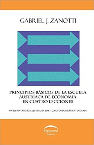 okumak Principios básicos de la Escuela Austríaca de Economía en cuatro lecciones: un libro tan fácil que hasta los filósofos podrán entenderlo