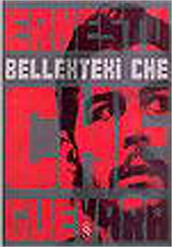 okumak Bellekteki Che: Hepsini Bırakıyorum Şimdi , Kendimle Beraber : Olduğum Adamla