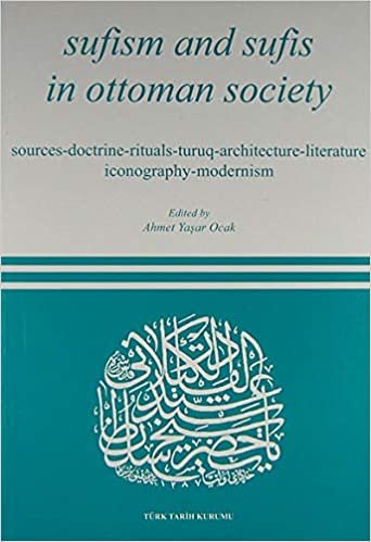 okumak Sufism And Sufis İn Ottoman Society: Sources - Doctrine - Rituals - Turuq - Architecture - Literature and Fine Arts - Modernism