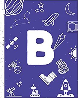 okumak Spacebook Kids Composition Notebook With Initial Letter B: Wide Rule School Notebook, Diary, Journal