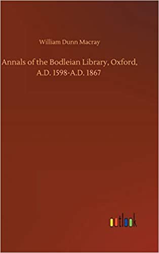 okumak Annals of the Bodleian Library, Oxford, A.D. 1598-A.D. 1867