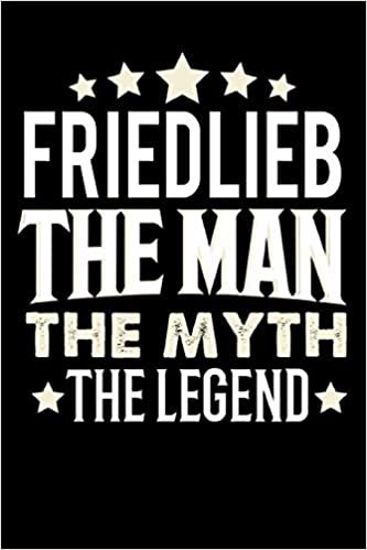 okumak Notizbuch: Friedlieb The Man The Myth The Legend (120 linierte Seiten als u.a. Tagebuch, Reisetagebuch für Vater, Ehemann, Freund, Kumpe, Bruder, Onkel und mehr)