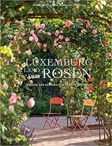 okumak Luxemburg - Land der Rosen: Schätze von gestern für Gärten von heute