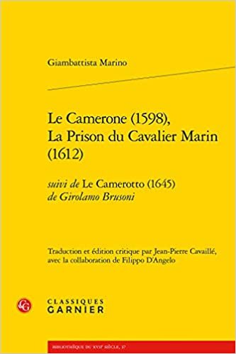 okumak Le Camerone (1598), La Prison du Cavalier Marin (1612): suivi de Le Camerotto (1645) de Girolamo Brusoni (Littérature, libertinage et spiritualité (6), Band 6)