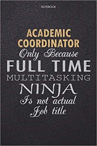 okumak Lined Notebook Journal Academic Coordinator Only Because Full Time Multitasking Ninja Is Not An Actual Job Title Job Title Working Cover: High ... List, Personal, Journal, Lesson, 6x9 inch