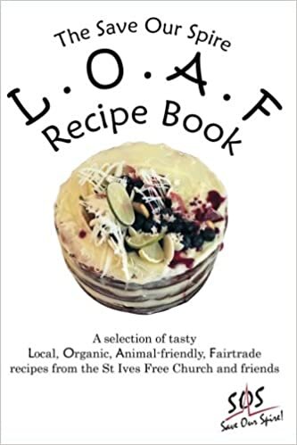 okumak The Save Our Spire L.O.A.F. Recipe Book: A Selection of Recipes From St Ives Free Church