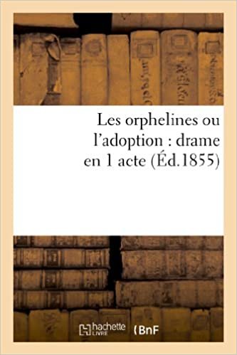 okumak Les orphelines ou l&#39;adoption: drame en 1 acte, composé pour les distributions de prix: dans les pensionnats de demoiselles (Arts)