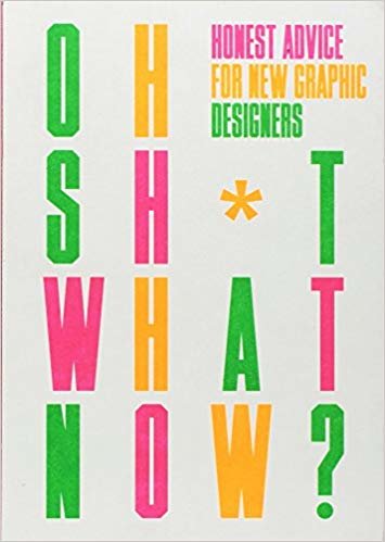 okumak Oh Sh*t... What Now?: Honest Advice for New Graphic Designers
