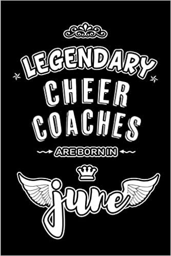 okumak Legendary Cheer Coaches are born in June: Blank Lined 6x9 Coaching Journal/Notebooks as Appreciation day, Birthday, Welcome, Farewell, Thanks giving, ... / office co workers,bosses,friends &amp; family