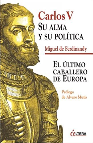 okumak Carlos V: Su Alma y Su Política: El Ultimo Caballero de Europa