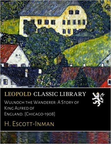 okumak Wulnoch the Wanderer: A Story of King Alfred of England. [Chicago-1908]