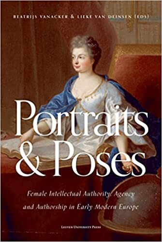Portraits and Poses: Female Intellectual Authority, Agency and Authorship in Early Modern Europe