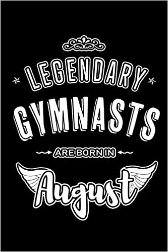 okumak Legendary Gymnasts are born in August: Blank Lined Birthday in August - Gymnastics Passion Journal / Notebook / Diary as a Happy Birthday Gift, ... Gift ( An Alternative B-Day Present Card )