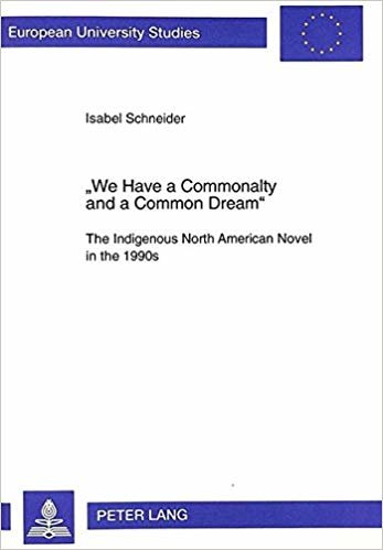 okumak &quot;We Have a Commonalty and a Common Dream&quot; : Indigenous North American Novel in the 1990s : v. 343
