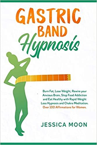 okumak Gastric Band Hypnosis: Burn Fat, Lose Weight, Rewire your Anxious Brain, Stop Food Addiction and Eat Healthy with Rapid Weight Loss Hypnosis and Chakra Meditation. Over 100 Affirmations for Women.