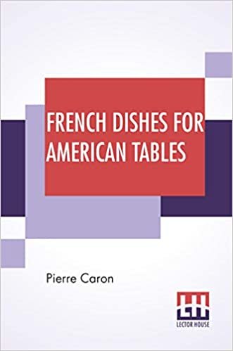 French Dishes For American Tables: Translated By Mrs. Frederic Sherman