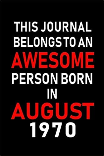 okumak This Journal belongs to an Awesome Person Born in August 1970: Blank Lined Born In August with Birth Year Journal Notebooks Diary as Appreciation, ... gifts. ( Perfect Alternative to B-day card )