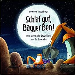 okumak Schlaf gut, Bagger Ben! Eine Gute-Nacht-Geschichte von der Baustelle: Kinderbuch zum Vorlesen für Kinder ab 3 bis 6 Jahren