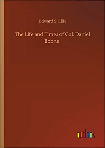 okumak The Life and Times of Col. Daniel Boone