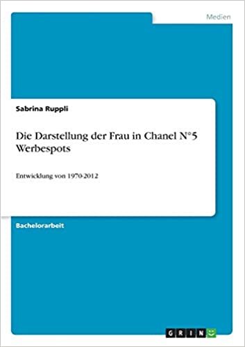 okumak Die Darstellung der Frau in Chanel N°5 Werbespots: Entwicklung von 1970-2012