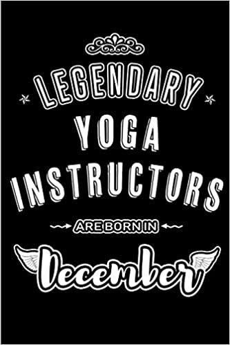 okumak Legendary Yoga Instructors are born in December: Blank Lined profession Journal Notebooks Diary as Appreciation, Birthday, Welcome, Farewell, Thank ... &amp; friends. Alternative to B-day present Card