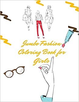 okumak Jumbo Fashion Coloring Book for Girls: Beauty Coloring Pages For Girls, Kids and s With Gorgeous Fun Fashion Style &amp; Other Cute Designs