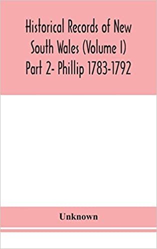 okumak Historical records of New South Wales (Volume I) Part 2- Phillip 1783-1792