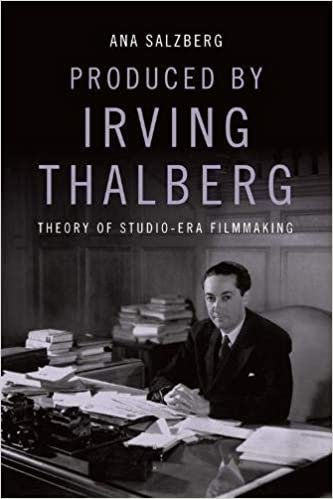 okumak Produced by Irving Thalberg: Theory of Studio-Era Filmmaking