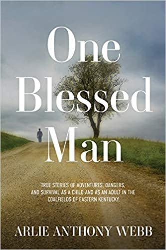 okumak One Blessed Man: True stories of adventures, dangers,  and survival as a child and as an adult in the  coalfields of eastern Kentucky.