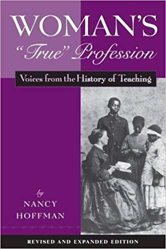 okumak Woman s &quot;&quot;True&quot;&quot; Profession: Voices from the History of Teaching