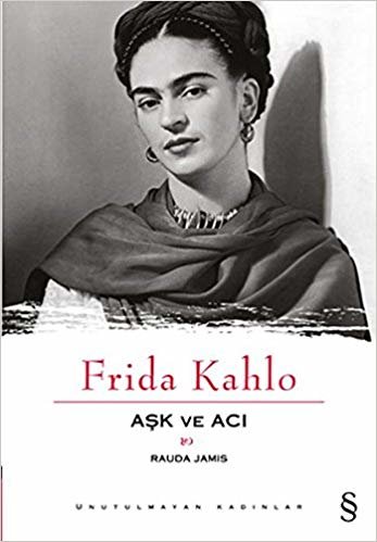 okumak Frida Kahlo - Aşk ve Acı: Unutulmayan Kadınlar 1