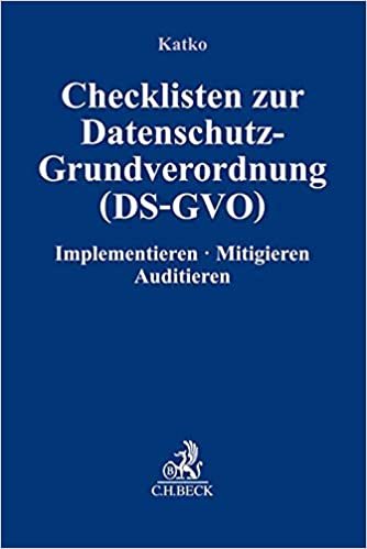 okumak Checklisten zur Datenschutz-Grundverordnung (DS-GVO): Implementieren, Mitigieren, Auditieren