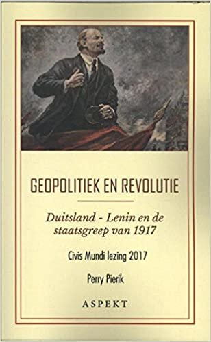 okumak Geopolitiek en revolutie: Duitsland-Lenin en de staatsgreep van 1917 (Civis Mundi jaarboek)