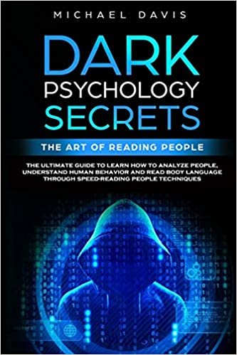 okumak Dark Psychology Secrets - The Art of Reading People: The Ultimate Guide to Learn How to Analyze People, Understand Human Behavior and Read Body Language through Speed-Reading People Techniques: 1
