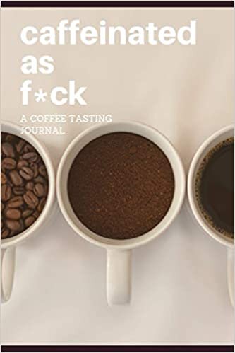okumak Caffeinated as F*ck: a Coffee Tasting Journal: 6 X 9 Notebook With Writing Prompts, Great for Coffee Lovers